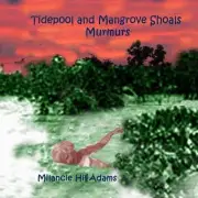 Tidepool and Mangrove Shoals Murmurs by Milancie Hill Adams (English) Paperback