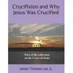 CRUCIFIXION AND WHY JESUS WAS CRUCIFIED