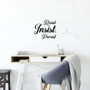 Resist Insist Persist - Vinyl Wall Decal Empowerment Motivational Black 16.5x19