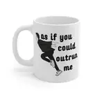 As If You Could Outrun Me Mug - Robert Pattinson Cup - Edward Cullen Funny Mug
