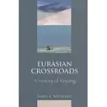 EURASIAN CROSSROADS: A HISTORY OF XINJIANG