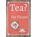 TEA? YES PLEASE!: KEEP TRACK OF YOUR FAVORITE LOOSE LEAF TEAS
