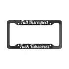 Full Disrespect F*** Takeovers - Bold License Plate Frame