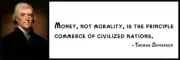 Wall Quote - THOMAS JEFFERSON - Money, not morality, is the principle commerce