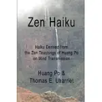 ZEN HAIKU: HAIKU DERIVED FROM THE ZEN TEACHINGS OF HUANG PO ON MIND TRANSMISSION