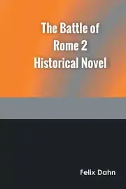 The Battle of Rome 2 Historical Novel by Felix Dahn 9789354785245 NEW