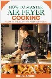 HOW to MASTER AIR FRYER COOKING: UNLOCKING the SECRETS of AIR FRYER MASTERY