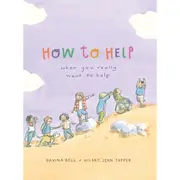 How to Help When You Really Want to Help by Davina Bell - Book