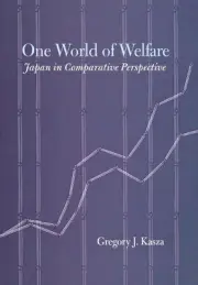 One World of Welfare: Japan in Comparative Perspective by Gregory J. Kasza (Engl