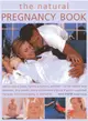 The Natural Pregnancy Book—How to have a happy, healthy pregnancy and birth - all the medical facts explained, plus sensible eating and exercise plans and gentle support therapi
