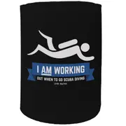 Alcohol Stubby Holder - Im Working Out When Scuba Diving - Funny Novelty Birthday Gift Joke Beer
