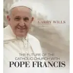 THE FUTURE OF THE CATHOLIC CHURCH WITH POPE FRANCIS