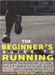 The Beginner's Guide to Running ― Newbie to Running 5k, 10k, Half Marathon and Full Marathon With Ease