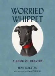 Worried Whippet by Jess Bolton 9781400242122 Hardback