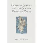 COLONIAL JUSTICE AND THE JEWS OF VENETIAN CRETE