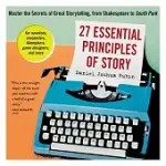 27 ESSENTIAL PRINCIPLES OF STORY LIB/E: MASTER THE SECRETS OF GREAT STORYTELLING, FROM SHAKESPEARE TO SOUTH PARK