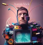 From Selfies to Satire: Art in Bytes by Vick, Aaron [Hardback, 116 pages]