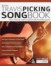 The Guitar Travis Picking Songbook: Learn 12 popular songs arranged for solo Travis picking guitar