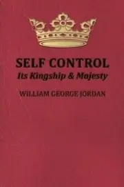Self-Control Its Kingship and Majesty by William George Jordan (English) Paperba