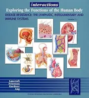 Interactions: Exploring the Functions of the Human Body: Disease Resistance: The Lymphatic, Integumentary and Immune Systems