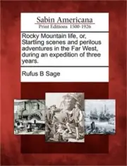 Rocky Mountain Life, Or, Startling Scenes and Perilous Adventures in the Far Wes