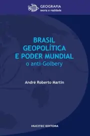 Brasil, geopoltica e o poder mundial: o anti-Golbery by Andr? Roberto Martin (Po