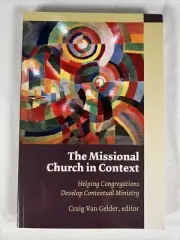 The Missional Church in Context: Helping Congregations Develop Edited By Gelder