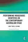 Performing Indigenous Identities on the Contemporary Australi... - 9780367242725
