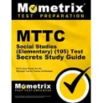 MTTC SOCIAL STUDIES (ELEMENTARY) (105) TEST SECRETS STUDY GUIDE: MTTC EXAM REVIEW FOR THE MICHIGAN TEST FOR TEACHER CERTIFICATION