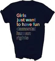 [Above Good Tee] Girls Just Want to Have Fun Damental Human Rights Feminist Feminism Womens Rights Unisex Shirt Gift T-Shirt (Navy;M)
