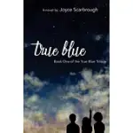 TRUE BLUE: BOOK ONE OF THE TRUE BLUE TRILOGY