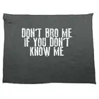 Dont Bro Me If You Know - Novelty Tea Towel cleaning cloth Dish Kitchen Gift