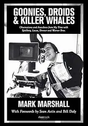 Goonies, Droids, & Killer Whales: Observations and Anecdotes from My Time with Spielberg, Lucas, Donner, and Warner Bros.