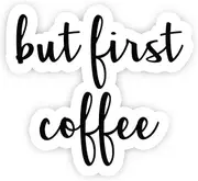 But First Coffee - Inspirational Quote Stickers - 2.5" Vinyl Decal - Laptop, MacBook, Decor, Window Vinyl Decal Sticker