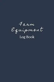 Farm Equipment Log Book: Farm Appliances Management Keeping Book, Maintenance Notebook to Save&Track the Condition & Repairs of Your Equipment. ... Living People, Euipment Inventory Repair Log