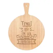 Trust Me I'm An Optician Pizza Board Paddle Wooden Funny Best Favourite