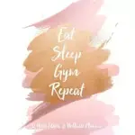 EAT SLEEP GYM REPEAT 52 WEEK FITNESS & WELLNESS PLANNER: ONE YEAR FITNESS JOURNAL WITH DAILY WORKOUT AND FOOD TRACKERS