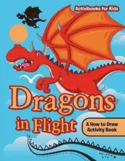 Dragons in Flight: A How to Draw Activity Book by Activibooks For Kids (English)
