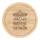 Nacho Average Stepmum Round Chopping Cheese Board Worlds Best Funny Awesome