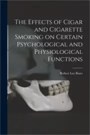 The Effects of Cigar and Cigarette Smoking on Certain Psychological and Physiolo