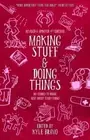 Making Stuff and Doing Things: DIY Guides to Just about Everything by Kyle Bravo