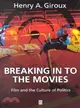 BREAKING IN TO THE MOVIES：FILM AND THE CULTURE OF POLITICS