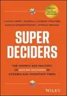 Super Deciders: The Science and Practice of Making Decisions in Dynamic and Unce