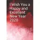 I Wish You a Happy and Excellent New Year 2020