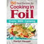 150 BEST RECIPES FOR COOKING IN FOIL: OVENS, BBQ, CAMPING