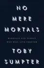 No Mere Mortals: Marriage for People who Will Live Forever by Toby Sumpter Paper