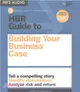 Hbr Guide to Building Your Business Case