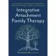 Integrative Attachment Family Therapy: A Clinical Guide to Heal and Strengthen the Parent-Child Relationship Through Play, Co-Regulation, and Self Con