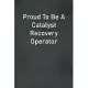 Proud To Be A Catalyst Recovery Operator: Lined Notebook For Men, Women And Co Workers