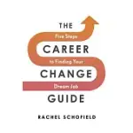 THE CAREER CHANGE GUIDE: FIVE STEPS TO FINDING YOUR DREAM JOB